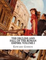 The Decline and Fall of the Roman Empire: Volume I