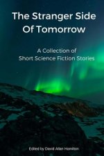 The Stranger Side of Tomorrow: A Collection of Short Science Fiction Stories