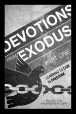 Devotions From Exodus Part One: Learning To Live In Freedom