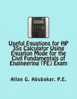 Useful Equations for HP 35s Calculator Using Equation Mode for the Civil Fundamentals of Engineering (FE) Exam
