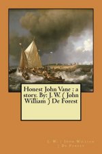 Honest John Vane: a story. By: J. W. ( John William ) De Forest