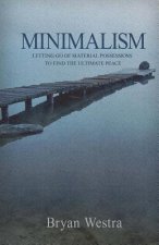 Minimalism: Letting Go of Material Possessions To Find The Ultimate Peace