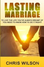 Lasting Marriage: To live the life you've always dreamt of you need to know how to do it right