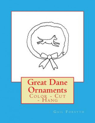 Great Dane Ornaments: Color - Cut - Hang