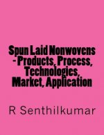 Spun Laid Nonwovens - Products, Process, Technologies, Market, Application