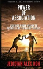 Power of Association: Discover Hidden Wisdom to Business and Leadership Success