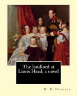 The landlord at Lion's Head; a novel By: W .D. Howells: The Landlord at Lion's Head is a novel by American writer William Dean Howells.