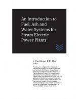 An Introduction to Fuel, Ash and Water Systems for Steam Electric Power Plants