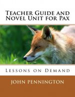 Teacher Guide and Novel Unit for Pax: Lessons on Demand