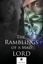 The Ramblings of a Mad Lord Vol.1