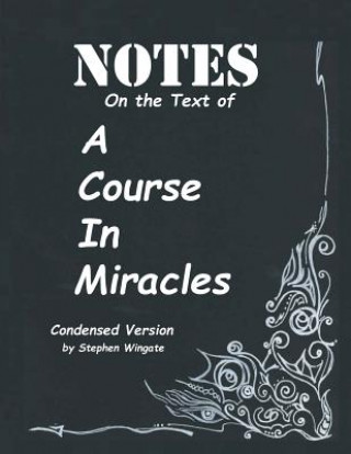 Notes on the Text of A Course in Miracles: Condensed Version