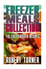 Freezer Meals Collection: 110 Fast Freezer Recipes: (Freezer Meals Recipes, Freezer Meals Cookbook)
