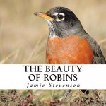 The Beauty of Robins: A text-free book for Seniors and Alzheimer's patients