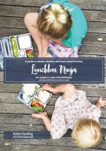 Lunchbox Ninja: A guide to simple, healthy, delicious school lunches