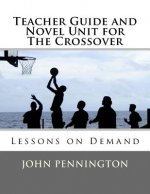 Teacher Guide and Novel Unit for The Crossover: Lessons on Demand