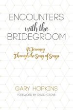 Encounters with the Bridegroom, A Journey Through The Song of Songs