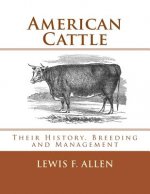 American Cattle: Their History, Breeding and Management