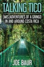 Talking Tico: (Mis)adventures of a Gringo in and Around Costa Rica