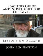 Teachers Guide and Novel Unit for The Giver: Lessons on Demand