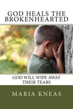 God Heals the Brokenhearted: God Will Wipe Away Their Tears