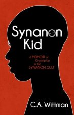 Synanon Kid: A Memoir of Growing Up in the Synanon Cult