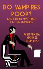 Do Vampires Poop: and Other Mysteries of the Universe