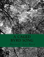 A Caged Byrd Song: a Book of Poetry