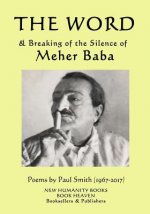The Word & Breaking of the Silence of Meher Baba: Poems by Paul Smith (1967-2017)
