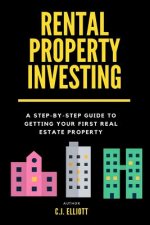 Rental Property Investing: A Step-by-Step Guide to Getting Your First Real Estate Property