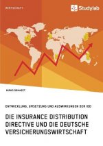 Insurance Distribution Directive und die deutsche Versicherungswirtschaft. Entwicklung, Umsetzung und Auswirkungen der IDD