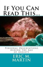 If You Can Read This...: Personal Observations during the Age of Anxiety
