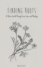 Finding Roots: A Poetic Guide through Love, Loss, and Healing