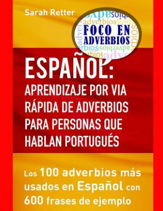 Espaniol: Aprendizaje por Via Rapida de Adverbios para Personas que hablan Portu: Los 100 adverbios más utilizados en espa?ol co