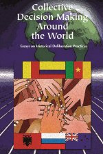 Collective Decision Making Around the World: Essays on Historical Deliberation Practices