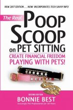 The Real Poop Scoop on Pet Sitting: Create Financial Freedom Playing with Pets (Second Edition)