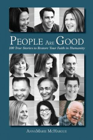 People Are Good: 100 True Stories to Restore Your Faith in Humanity