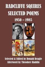 Radcliffe Squires: Selected Poems 1950-1985: Centennial Edition