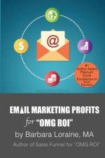 Email Marketing Profits: for OMG ROI