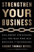 Strengthen Your Business: Fail-Proof Strategies from the Man Who Has Rescued 77 Businesses