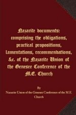 Nazarite documents: comprising the obligations, practical propositions, lamentations, recommendations, &c. of the Nazarite Union of the Ge