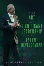 The Art of Significant Leadership and Talent Development