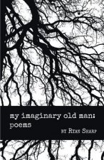 My Imaginary Old Man: Poems