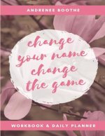 Change Your Name, Change the Game: Workbook and Daily Planner