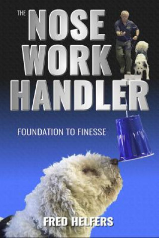 The Nose Work Handler: Foundation to Finesse