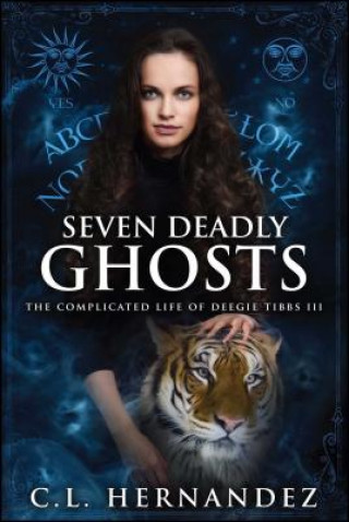 Seven Deadly Ghosts: The Complicated Life of Deegie Tibbs Book III