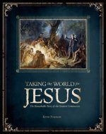 Taking the World for Jesus: The Remarkable Story of the Greater Commission