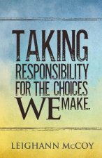 Taking Responsibility for the Choices We Make
