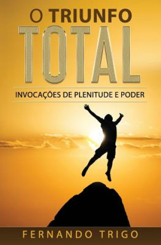 O Triunfo Total: Invocaç?es de plenitude e poder