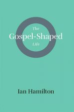 The Gospel-Shaped Life