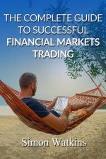 Complete Guide To Successful Financial Markets Trading
